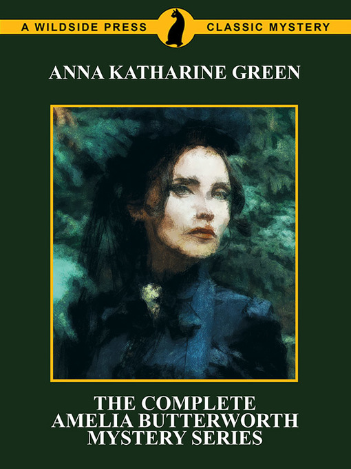 Title details for The Complete Amelia Butterworth Mystery Series by Anna Katharine Green - Available